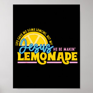 Life Gave Me Some Lemons But Jesus He Be Makin Lem Poster
