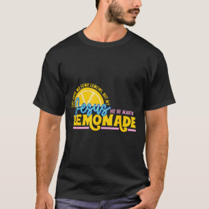 Life Gave Me Some Lemons But Jesus He Be Makin Lem T-Shirt