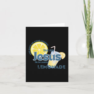 Life Gave Me Some Lemons But My Jesus He Be Makin  Card