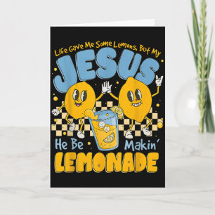 Life Gave Me Some Lemons But My Jesus He Be Makin Card