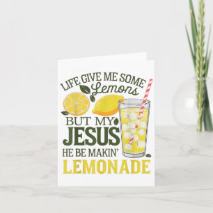 Life Gave Me Some Lemons But My Jesus He Be Makin  Card