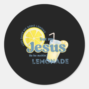 Life Gave Me Some Lemons But My Jesus He Be Makin& Classic Round Sticker