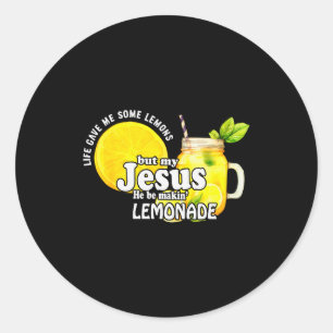 Life Gave Me Some Lemons But My Jesus He Be Makin  Classic Round Sticker
