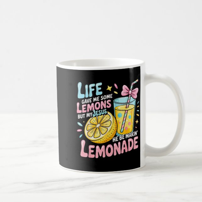 Life Gave Me Some Lemons But My Jesus He Be Makin  Coffee Mug (Right)