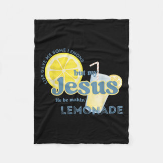 Life Gave Me Some Lemons But My Jesus He Be Makin  Fleece Blanket