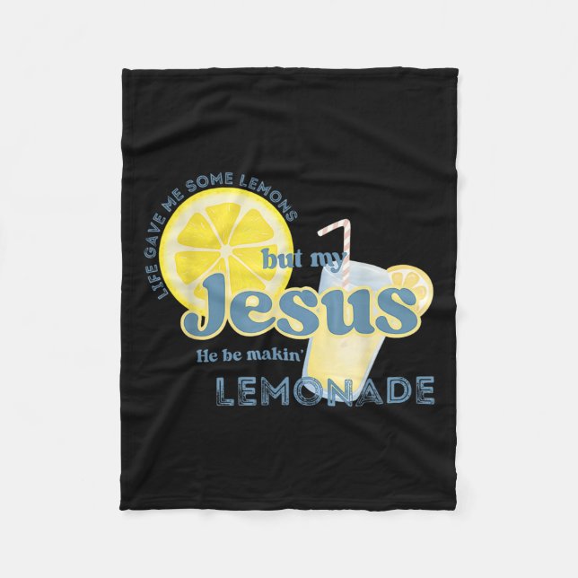 Life Gave Me Some Lemons But My Jesus He Be Makin  Fleece Blanket (Front)