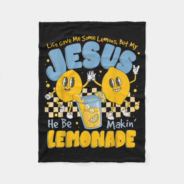 Life Gave Me Some Lemons But My Jesus He Be Makin  Fleece Blanket (Front)