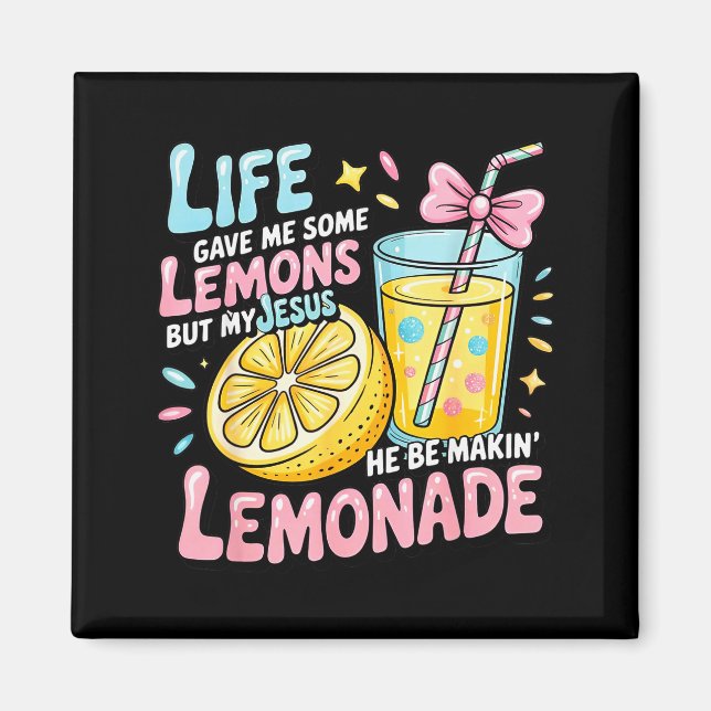 Life Gave Me Some Lemons But My Jesus He Be Makin  Magnet (Front)