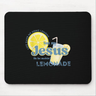 Life Gave Me Some Lemons But My Jesus He Be Makin& Mouse Pad