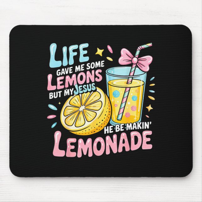 Life Gave Me Some Lemons But My Jesus He Be Makin  Mouse Pad (Front)