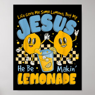Life Gave Me Some Lemons But My Jesus He Be Makin Poster