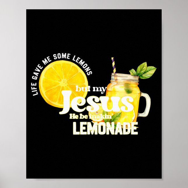 Life Gave Me Some Lemons But My Jesus He Be Makin  Poster (Front)