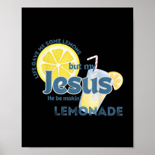 Life Gave Me Some Lemons But My Jesus He Be Makin Poster