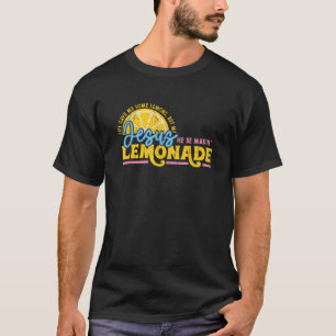 Life Gave Me Some Lemons But My Jesus He Be Makin T-Shirt