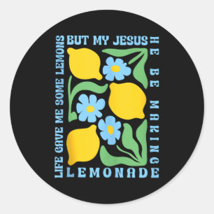 Life Gave Me Some Lemons But My Jesus He Be Making Classic Round Sticker