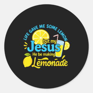 Life Gave Me Some Lemons But My Jesus He Be Making Classic Round Sticker