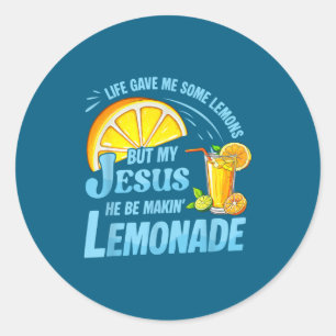 Life Gave Me Some Lemons But My Jesus He Be Making Classic Round Sticker