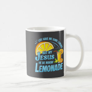 Life Gave Me Some Lemons But My Jesus He Be Making Coffee Mug