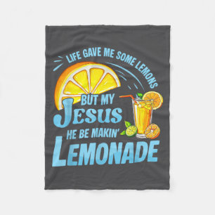 Life Gave Me Some Lemons But My Jesus He Be Making Fleece Blanket