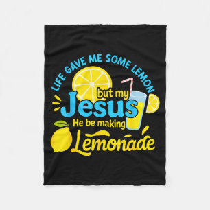 Life Gave Me Some Lemons But My Jesus He Be Making Fleece Blanket