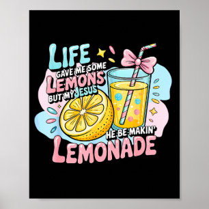 Life Gave Me Some Lemons But My Jesus He Be Making Poster