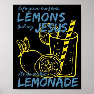 Life Gave Me Some Lemons But My Jesus He Be Making Poster
