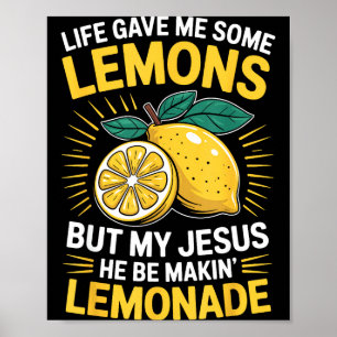 Life Gave Me Some Lemons But My Jesus Poster