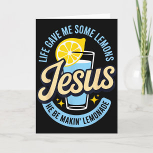 Life Gave Me Some Lemons Jesus He Be Makin Lemonad Card