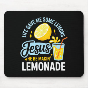 Life Gave Me Some Lemons Jesus He Be Makin Lemonad Mouse Pad
