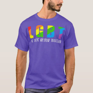 Life Gets Better Together LGBT Gay Pride Month LGB T-Shirt