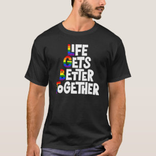 Life Gets Better Together Lgbt Rainbow Flag Lgbt G T-Shirt