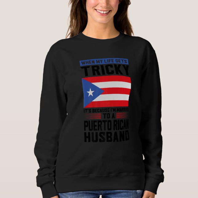 life gets tricky Puerto rican husband Puerto rico  Sweatshirt (Front)