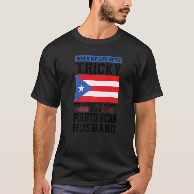 life gets tricky Puerto rican husband Puerto rico  T-Shirt (Front)