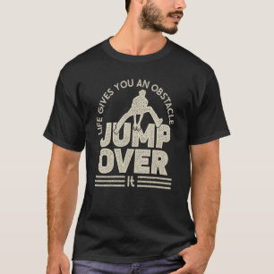 Life gives an obstacle jump over for free running  T-Shirt