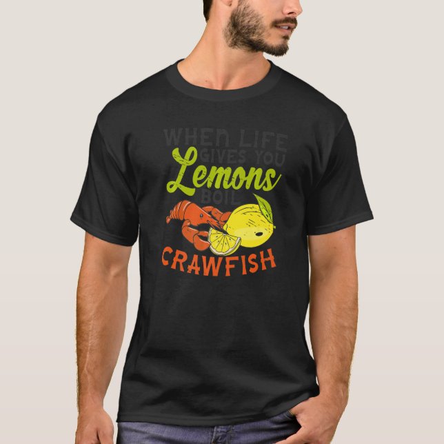 Life gives you Lemon Boil Crawfish Crustacean Dish T-Shirt (Front)