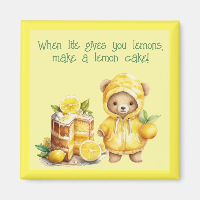 Life Gives You Lemons Make a Lemon Cake Teddy Bear Magnet (Front)