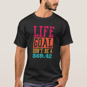 Life Goal Don't Be A 569 42 Medical Coder T-Shirt