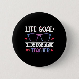 Life Goal_ High School Teacher Back To School 6 Cm Round Badge