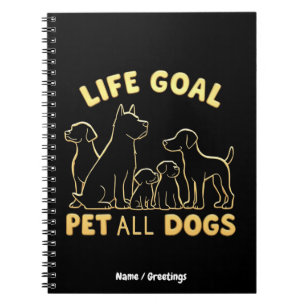 Life Goal Pet All the Dogs A Dog Lover's Notebook