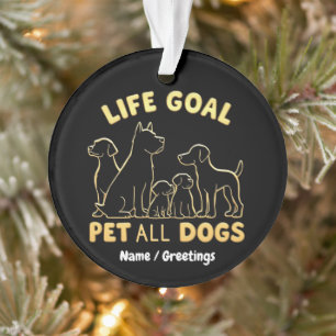 Life Goal Pet All the Dogs A Dog Lover's  Ornament