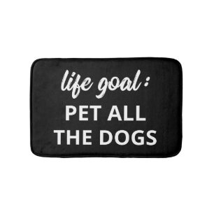 Life Goal: Pet All The Dogs Bath Mat