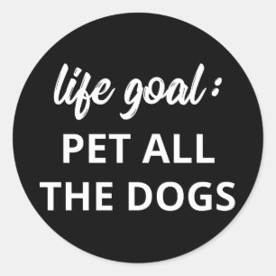 Life Goal: Pet All The Dogs Classic Round Sticker