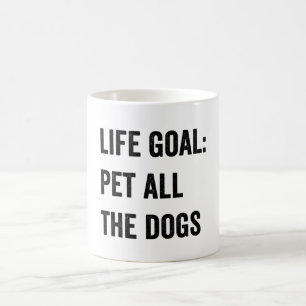 Life Goal: Pet All The Dogs Coffee Mug