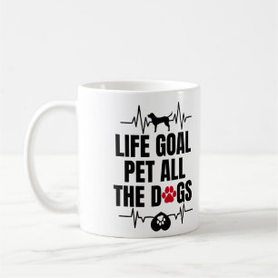 Life goal pet all the dogs coffee mug