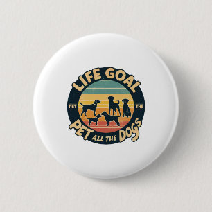 Life Goal Pet All The Dogs Copy Copy 6 Cm Round Badge