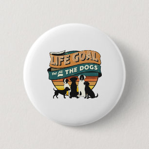 Life Goal Pet All The Dogs Copy Copy Copy 6 Cm Round Badge