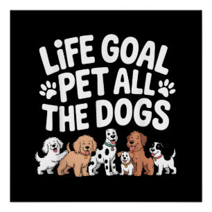 Life Goal: Pet All The Dogs Funny Dog Lover Quote Poster