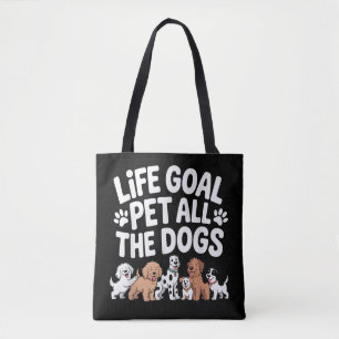 Life Goal: Pet All The Dogs Funny Dog Lover Quote Tote Bag