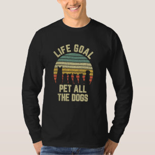 Life Goal Pet All The Dogs Funny Dog Lover T-Shirt