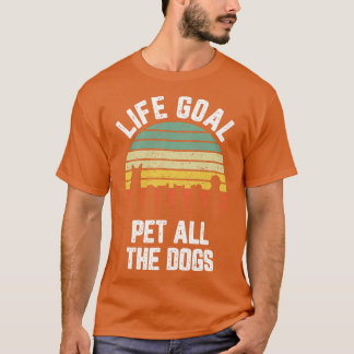Life Goal Pet All The Dogs Funny Dog Lover T-Shirt